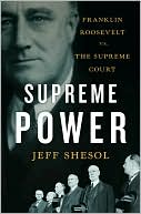 Supreme Power: Franklin Roosevelt vs. The Supreme Court