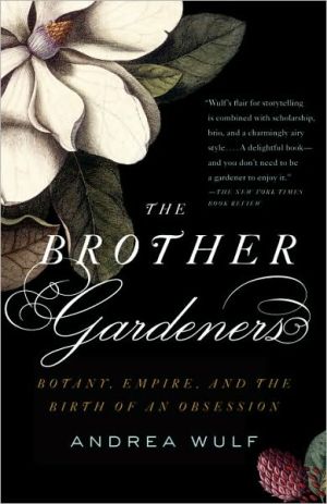 The Brother Gardeners: A Generation of Gentlemen Naturalists and the Birth of an Obsession