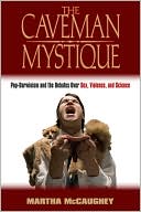 The Caveman Mystique: Pop-Darwinism and the Debates over Sex, Violence, and Science