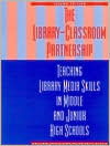 The Library-Classroom Partnership : Teaching Library Media Skills in Middle and Junior High Schools