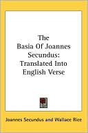 The Basia of Joannes Secundus: Translated into English Verse