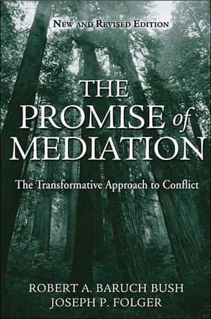 The Promise of Mediation: The Transformative Model for Conflict Resolution