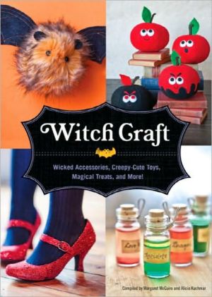 Witch Craft: Wicked Accessories, Spellbinding Jewelry, Creepy-Cute Toys, and More!