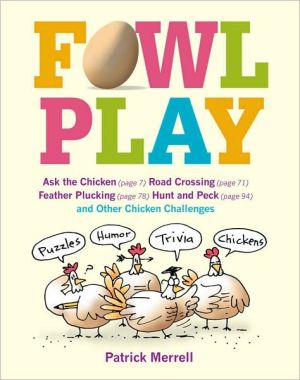 Fowl Play: Ask the Chicken, Road Crossing, Feather Plucking, Hunt and Peck, and Other Chicken Challenges