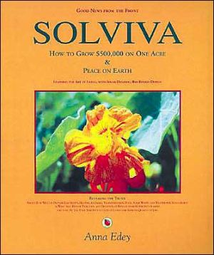 Solviva: How to Grow $500,000 on One Acre, and Peace on Earth