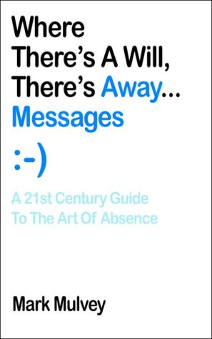 Where There's A Will, There's Away... Messages: A 21st Century Guide to the Art of Absence