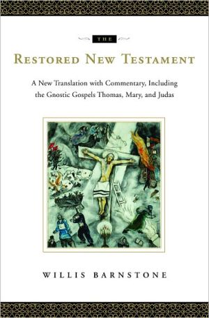 The Restored New Testament: A New Translation with Commentary, Including the Gnostic Gospels Thomas, Mary, and Judas
