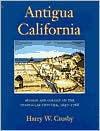 Antigua California: Mission and Colony on the Peninsular Frontier, 1697-1768