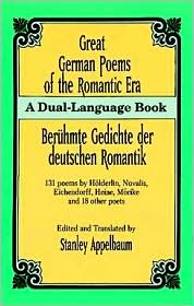 Great German Poems of the Romantic Era/Beruhmte Gedichte der deutschen Romantik: 131 poems by Holderlin, Novalis, Eichendorff, Heine, Morike and 18 other poets