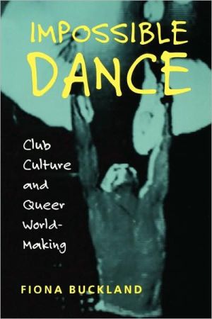 Impossible Dance: Club Culture and Queer World-Making