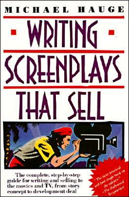 Writing Screenplays That Sell: The Complete, Step-by-Step Guide for Writing and Selling to the Movies and TV, from Story Concept to Development Deal