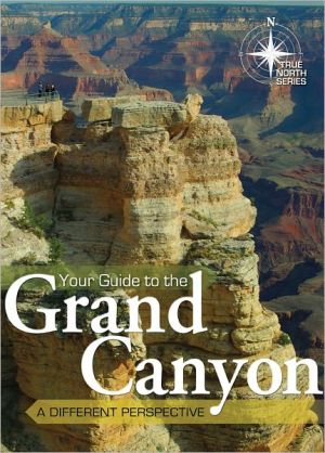 Your Guide To The Grand Canyon (True North Series)