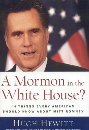 A Mormon in the White House?: Ten Things Every American Should Know About Mitt Romney