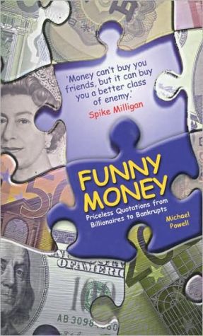 Funny Money: Priceless Quotations from Billionaires to Bankrupts