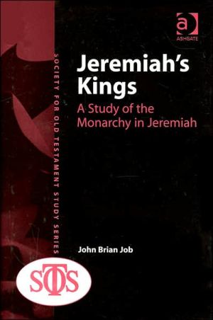 Jeremiah's Kings: A Study of the Monarchy in Jeremiah (Society for Old Testament Study Series)