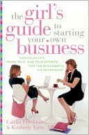 Girl's Guide to Starting Your Own Business: Candid Advice, Frank Talk, and True Stories for the Successful Entrepreneur
