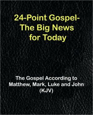 24-Point Gospel - the Big News for Today: The Gospel According to Matthew, Mark, Luke and John (KJV)