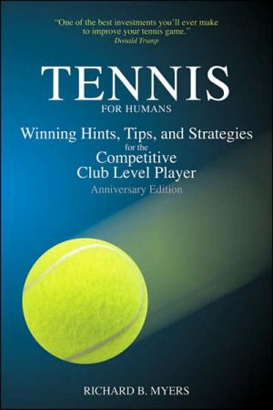 Tennis for Humans: Winning Hints, Tips, and Strategies for the Competitive Club Level Player
