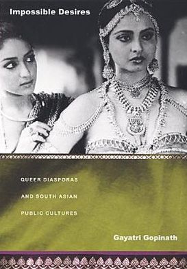 Impossible Desires: Queer Diasporas and South Asian Public Cultures