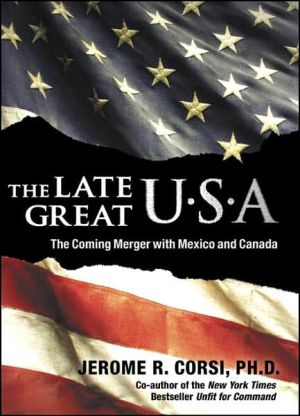 The Late, Great USA: The Coming Merger with Canada and Mexico