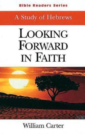 Looking Forward in Faith: A Study of Hebrews (Student Book)