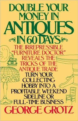 Double Your Money in Antiques in 60 Days: And Other Secrets of the Antiques Business