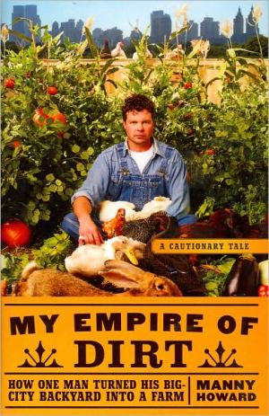 My Empire of Dirt: How One Man Turned His Big-City Backyard into a Farm