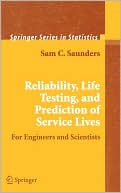 Reliability, Life Testing and the Prediction of Service Lives: For Engineers and Scientists