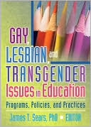 Gay, Lesbian, and Transgender Issues in Education: Programs, Policies, and Practices