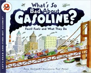 What's So Bad about Gasoline?: Fossil Fuels and What They Do (Let's-Read-and-Find-Out Science 2 Series)