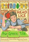 Rainbows, Head Lice, and Pea-Green Tile: Poems in the Voice of the Classroom Teacher