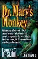 Dr. Mary's Monkey: How the Unsolved Murder of a Doctor, a Secret Laboratory in New Orleans and Cancer-Causing Monkey Viruses are Linked to Lee Harvey Oswald, the JFK Assassination and Emerging Global Epidemics