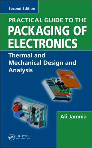 Practical Guide To The Packaging Of Electronics: Thermal And Mechanical Design And Analysis, Second Edition