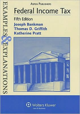 Federal Income Tax: Examples & Explanations, Fifth Edition