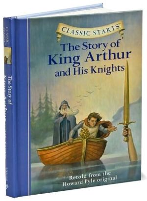 The Story of King Arthur & His Knights (Classic Starts Series)