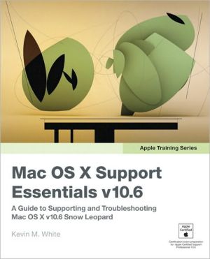 Apple Training Series: Mac OS X Support Essentials v10.6 (Apple Training Series)