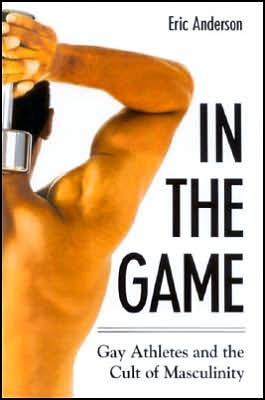In the Game: Gay Athletes and the Cult of Masculinity