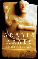 Arabia and the Arabs: From the Bronze Age to the Coming of Islam