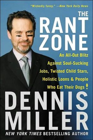 Rant Zone: An All-Out Blitz Against Soul-Sucking Jobs, Twisted Child Stars, Holistic Loons, and People Who Eat Their Dogs!