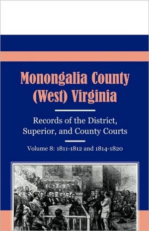 Monongalia County, (West) Virginia, Records Of The District, Superior And County Courts, Volume 8