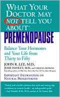 What Your Doctor May Not Tell You About Premenopause: Balance Your Hormones and Your Life from Thirty to Fifty