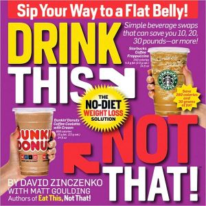 Drink This, Not That!: The No-Diet Weight Loss Solution