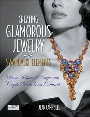 Creating Glamorous Jewelry with Swarovski Elements: Classic Hollywood Designs with Crystal Beads and Stones