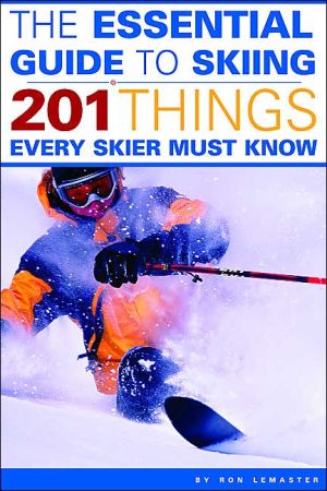 Essential Guide to Skiing: 201 Things Every Skier Must Know