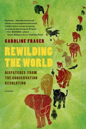 Rewilding the World: Dispatches from the Conservation Revolution