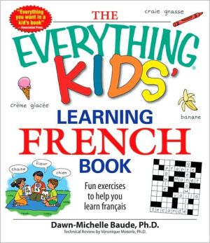 Everything Kids' Learning French Book: Fun exercises to help you learn francais