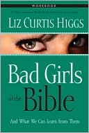 Bad Girls of the Bible: Workbook