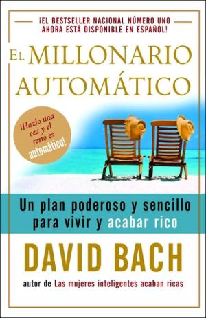 El millonario automatico: Un plan poderoso y sencillo para vivir y acabar rico