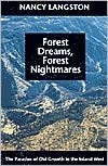 Forest Dreams, Forest Nightmares: The Paradox of Old Growth in the Inland West