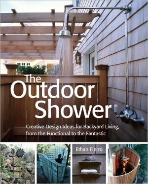 The Outdoor Shower: Creative Design Ideas for Backyard Living, from the Functional to the Fantastic